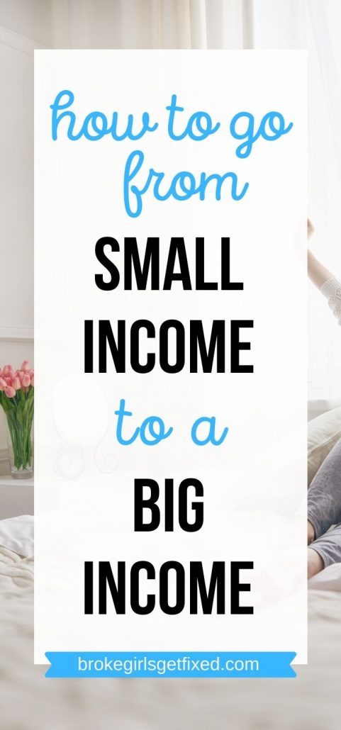 how to go from small income to a big income 