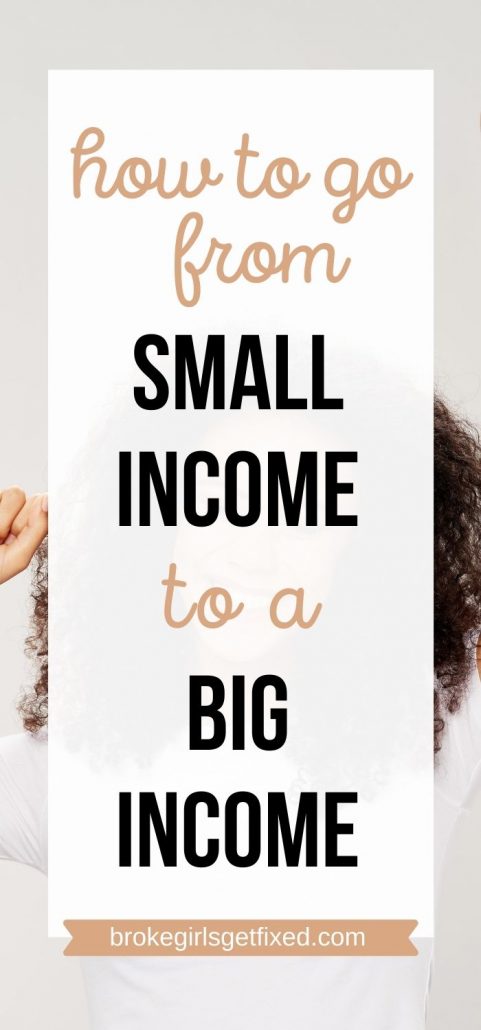 go from small income to big income 